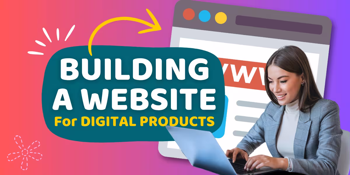 The Beginner’s Guide to Building a Website that Sells Your Digital Products